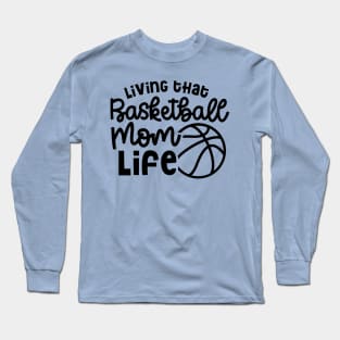 Living That Basketball Mom Life Cute Funny Long Sleeve T-Shirt